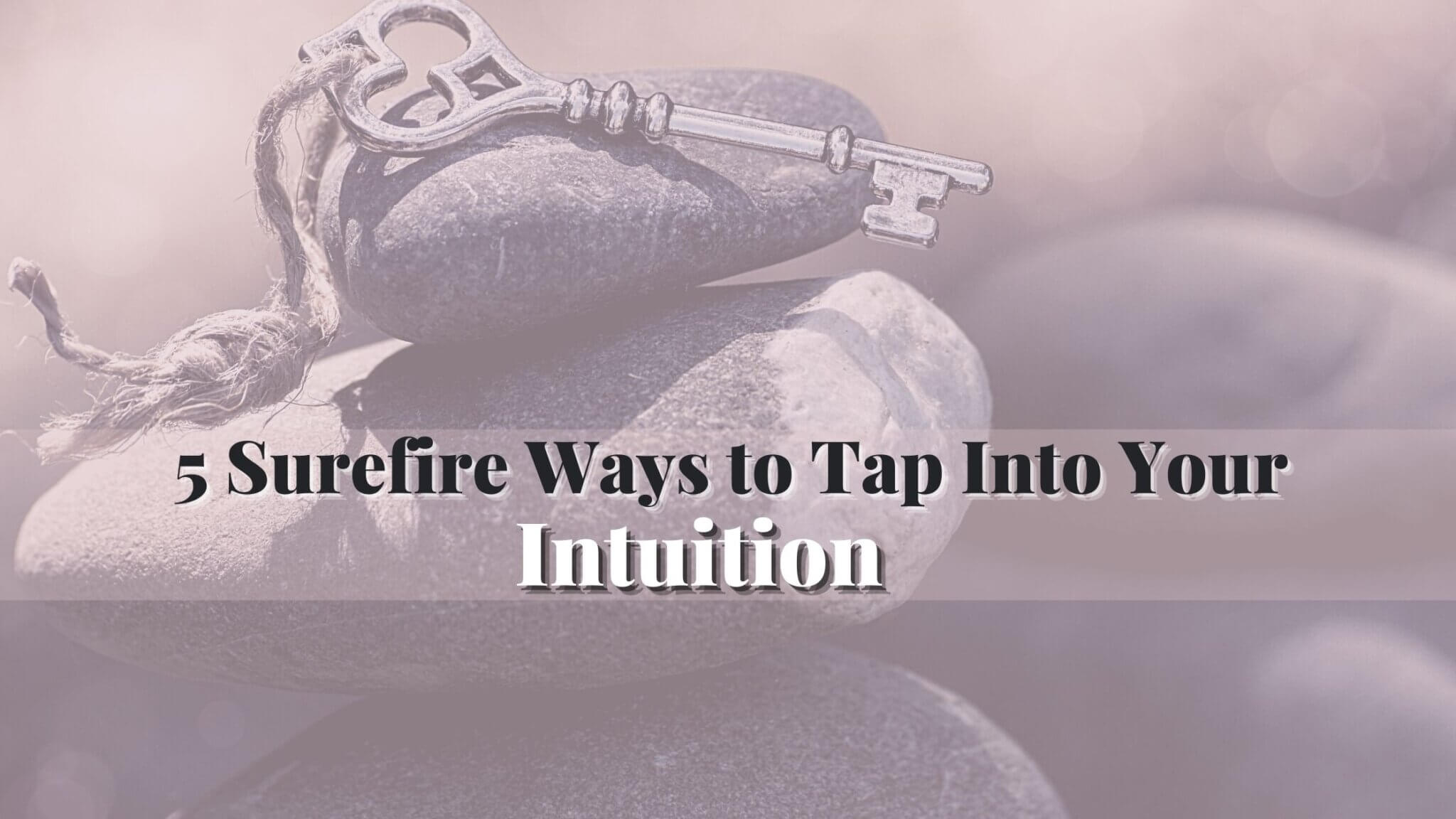 5 Surefire Ways To Tap Into Your Intuition Metaphysical Mama