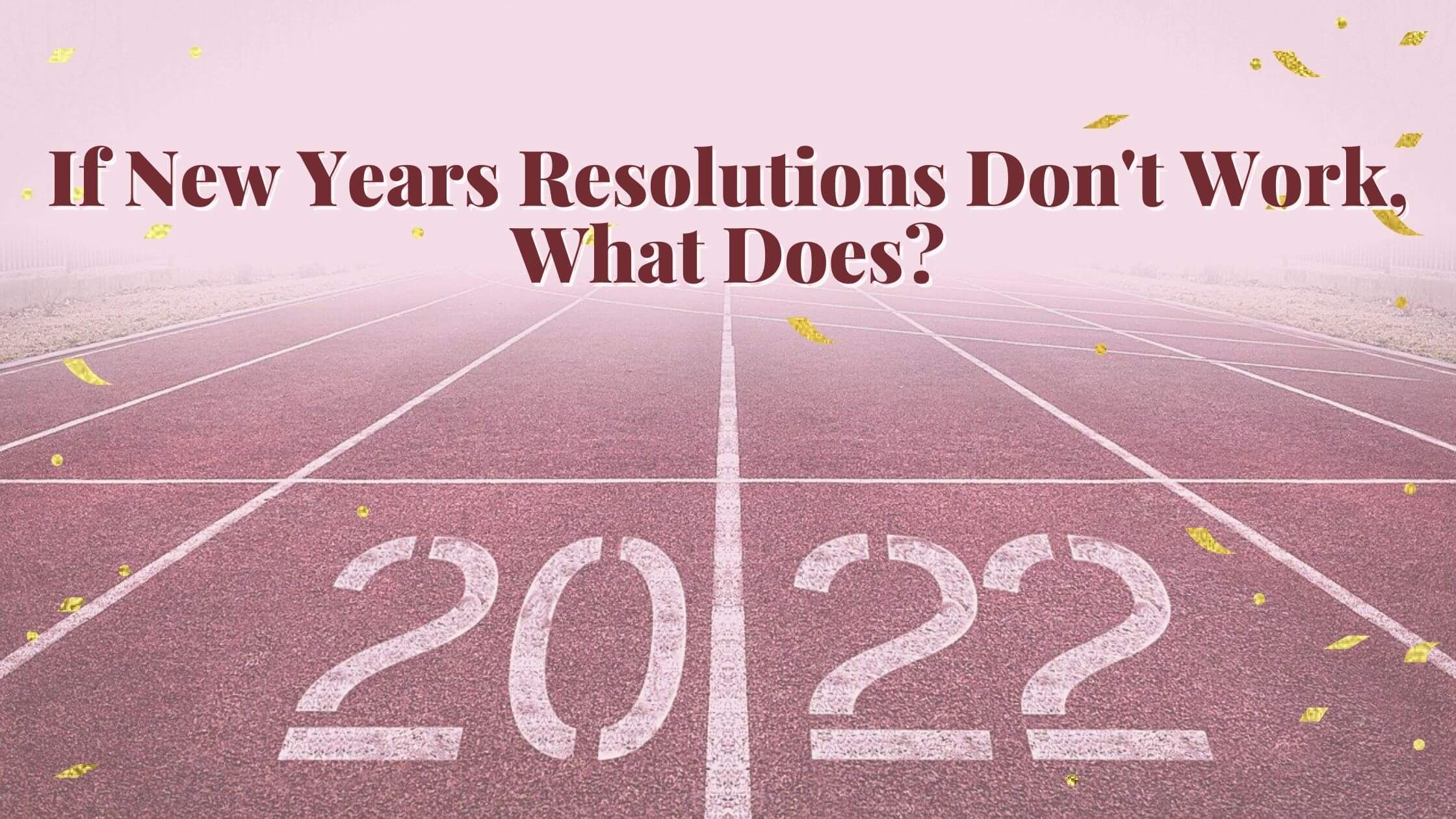 runway with 2022 If New Years Resolutions Don't Work, What Does?