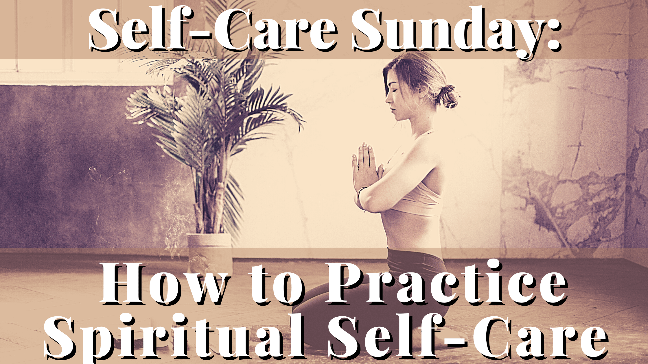 Woman meditating Spiritual Self-Care