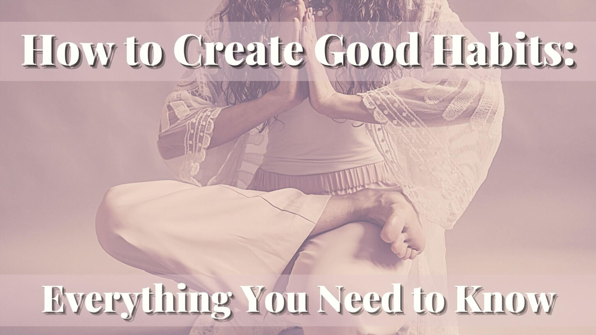 how-to-create-good-habits-everything-you-need-to-know-metaphysical-mama