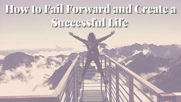 How to Fail Forward and Create a Successful Life