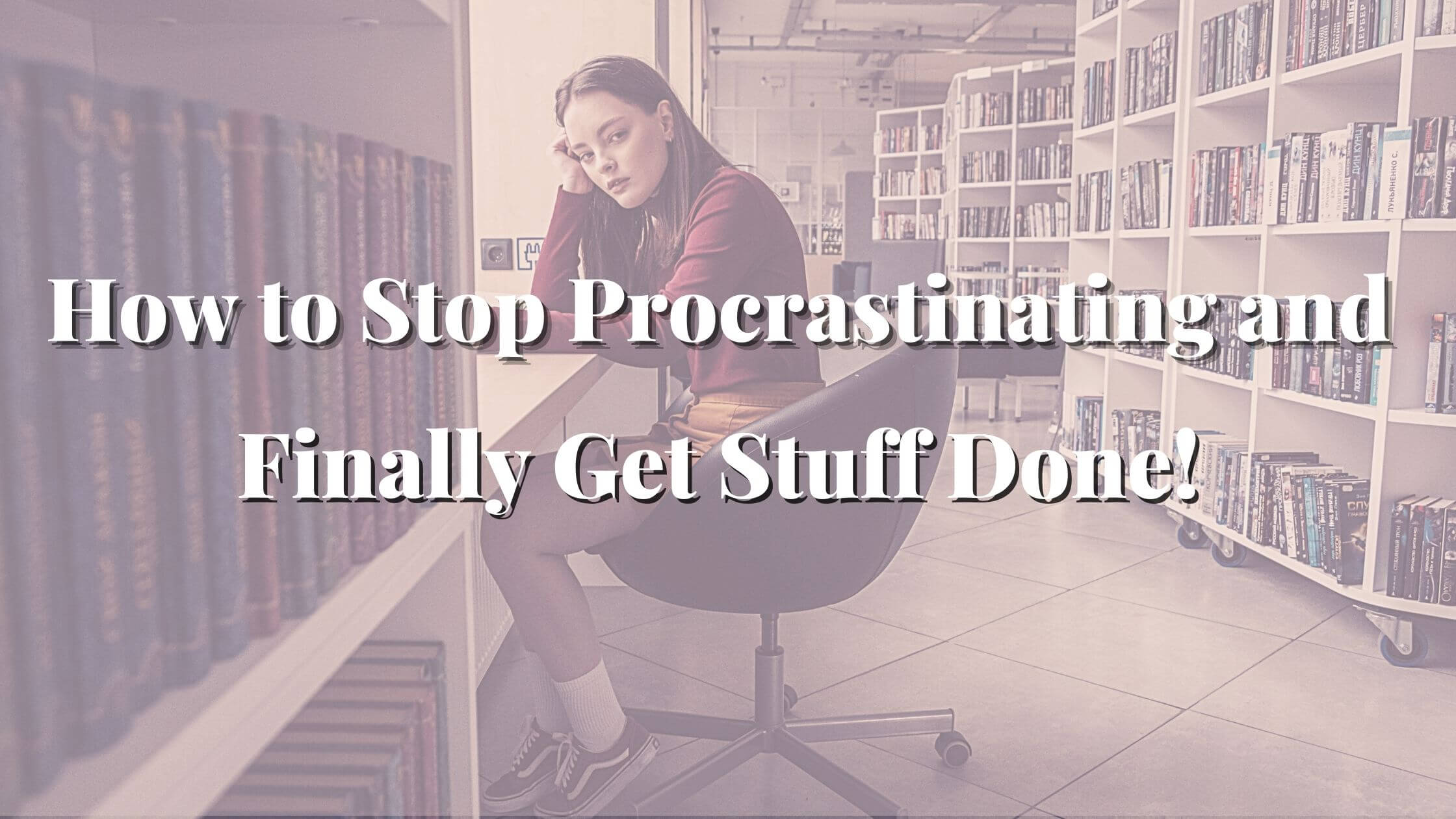 woman sitting looking bored how to stop procrastinating and get stuff done