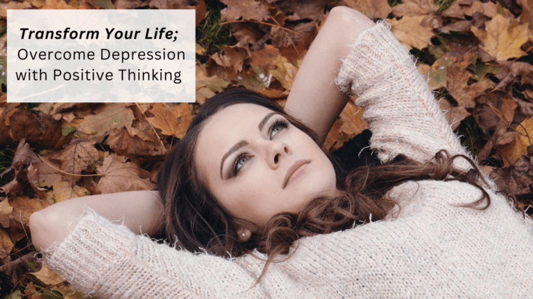 Transform Your Life: Overcoming Depression with Positive Thinking